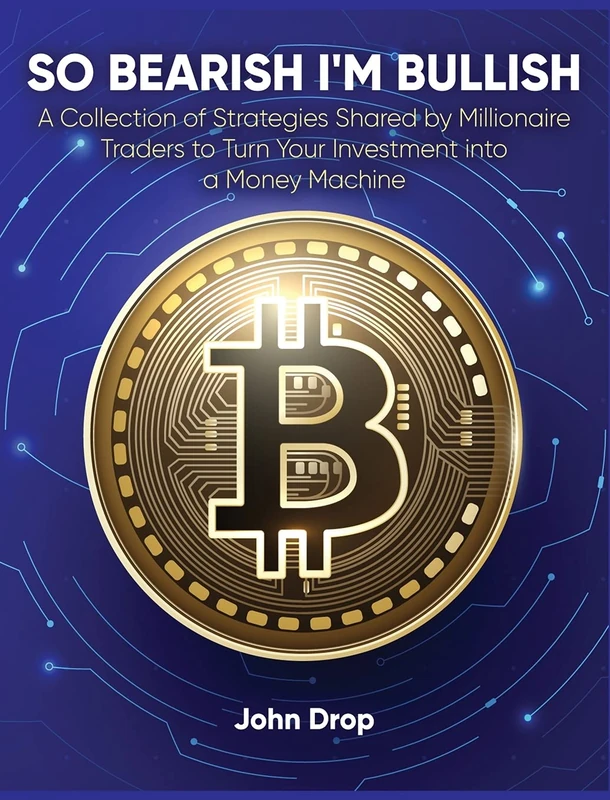 So Bearish I'm Bullish: A Collection of Strategies Shared by Millionaire Traders to Turn Your Investment into a Money Machine