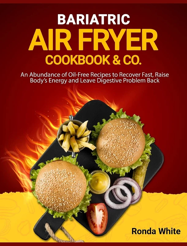 Bariatric Air Fryer Cookbook & Co: An Abundance of Oil-Free Recipes to Recover Fast, Raise Body's Energy and Leave Digestive Problem Back