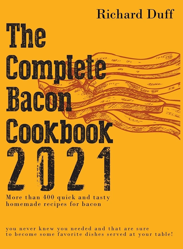 The Complete Bacon Cookbook 2021: More than 400 quick and tasty homemade recipes for bacon you never knew you needed and that are sure to become some favorite dishes served at your table! - Image 1