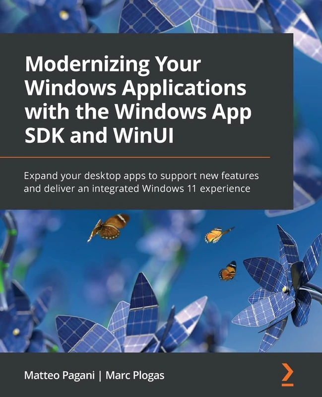 Modernizing Your Windows Applications with the Windows App SDK and WinUI: Expand your desktop apps to support new features and deliver an integrated Windows 11 experience - Image 1