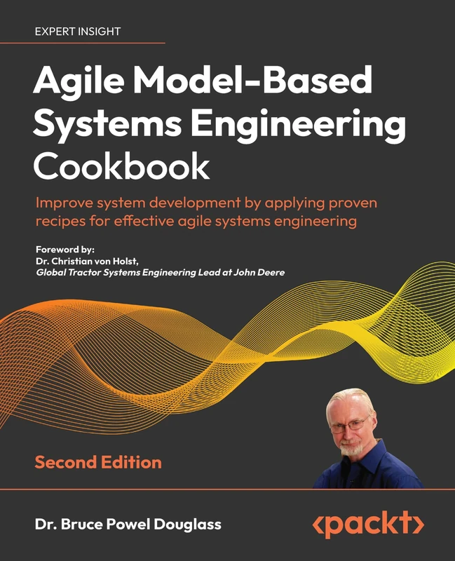 Agile Model-Based Systems Engineering Cookbook: Improve system development by applying proven recipes for effective agile systems engineering, 2nd Edition