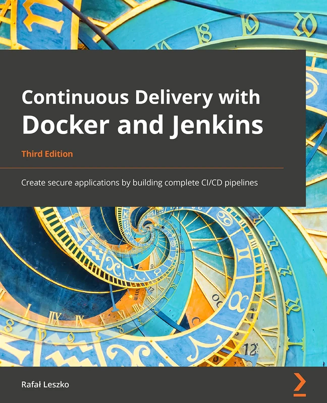 Continuous Delivery with Docker and Jenkins: Create secure applications by building complete CI/CD pipelines, 3rd Edition - Image 1