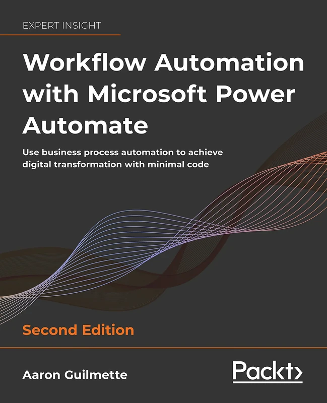 Workflow Automation with Microsoft Power Automate: Use business process automation to achieve digital transformation with minimal code