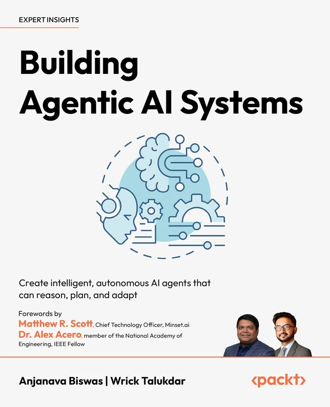 Building Agentic AI Systems: Create intelligent, autonomous AI agents that can reason, plan, and adapt