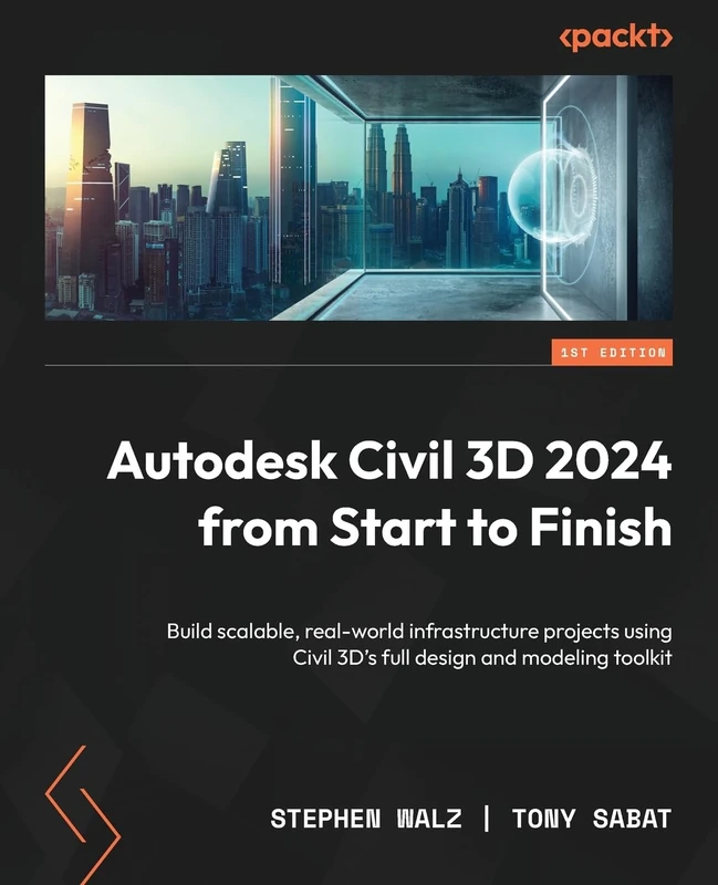 Autodesk Civil 3D 2024 from Start to Finish: Build scalable, real-world infrastructure projects using Civil 3D's full design and modeling toolkit