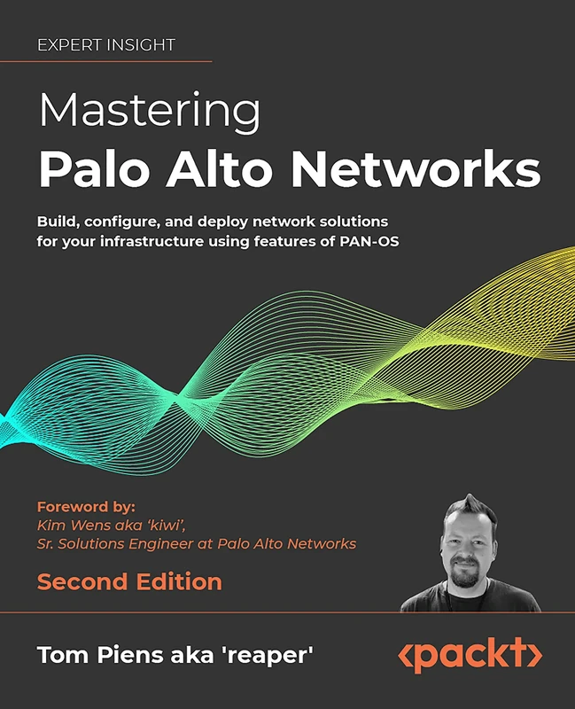 Mastering Palo Alto Networks: Build, configure, and deploy network solutions for your infrastructure using features of PAN-OS, 2nd Edition