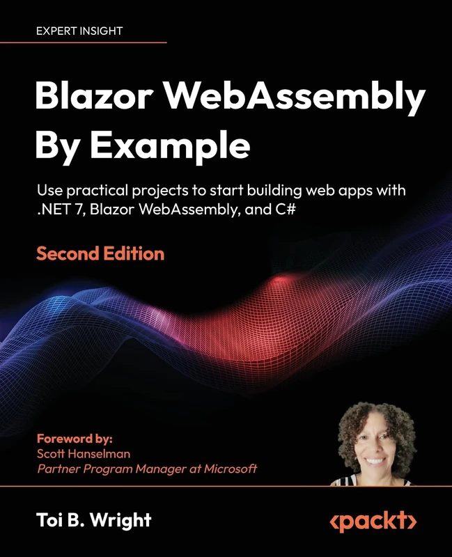 Blazor WebAssembly by Example: Use practical projects to start building web apps with .NET 7, Blazor WebAssembly, and C#