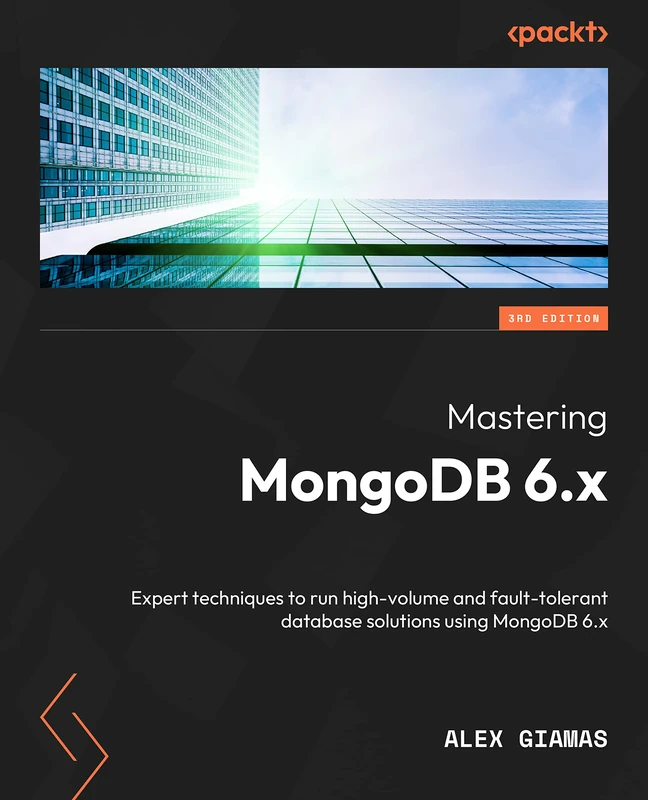 Mastering MongoDB 6.x: Expert techniques to run high-volume and fault-tolerant database solutions using MongoDB 6.x, 3rd Edition