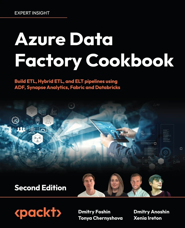 Azure Data Factory Cookbook: Build ETL, Hybrid ETL, and ELT pipelines using ADF, Synapse Analytics, Fabric and Databricks