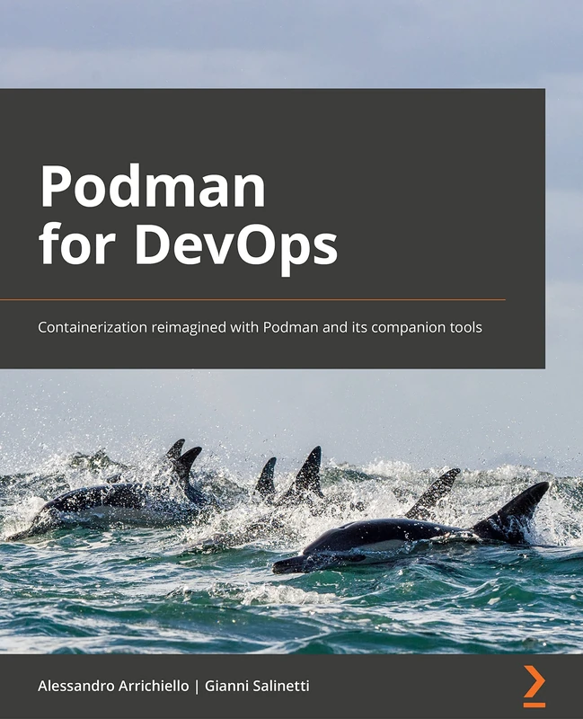 Podman for DevOps: Containerization reimagined with Podman and its companion tools