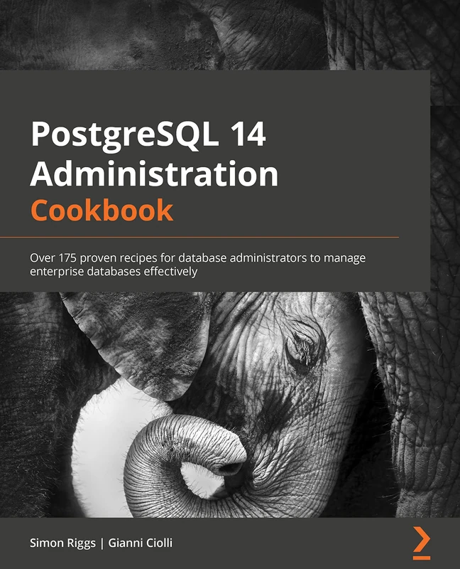 PostgreSQL 14 Administration Cookbook: Over 175 proven recipes for database administrators to manage enterprise databases effectively