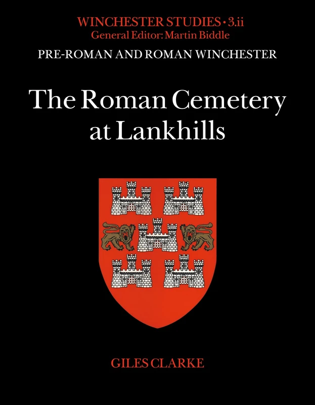 The Roman Cemetery at Lankhills: Part II: The Roman Cemetery at Lankhills (Winchester Studies, 3.2) (Pre-Roman and Roman Winchester)