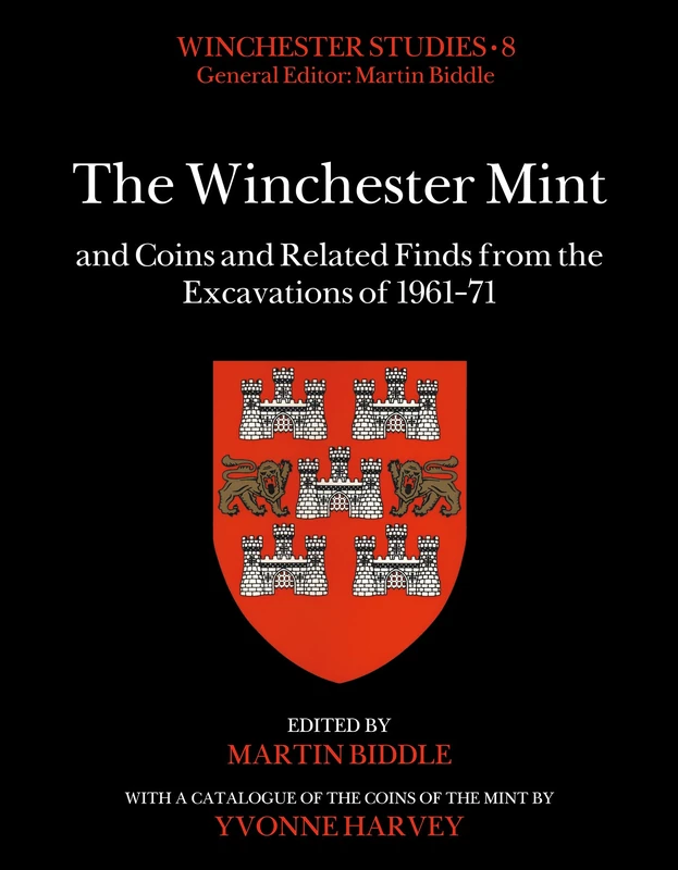 The Winchester Mint and Coins and Related Finds from the Excavations of 1961–71 (Winchester Studies)