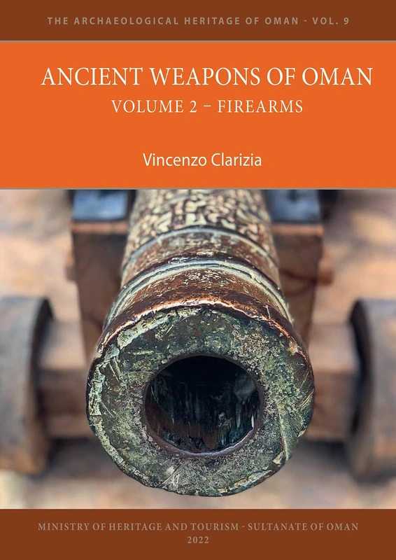 Ancient Weapons of Oman. Volume 2: Firearms (The Archaeological Heritage of Oman)