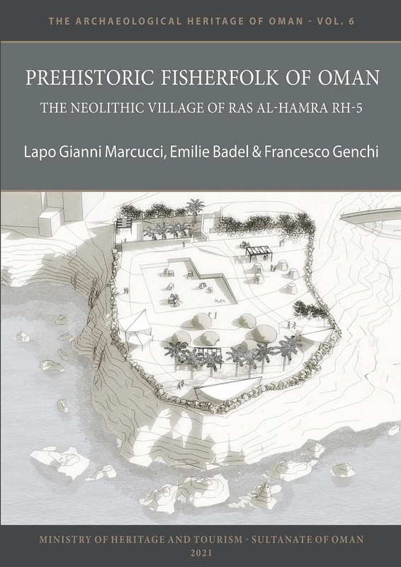 Prehistoric Fisherfolk of Oman: The Neolithic Village of Ras Al-Hamra RH-5 (The Archaeological Heritage of Oman)