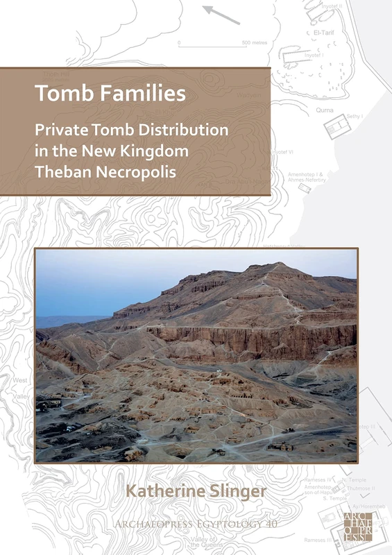 Tomb Families: Private Tomb Distribution in the New Kingdom Theban Necropolis (Archaeopress Egyptology)