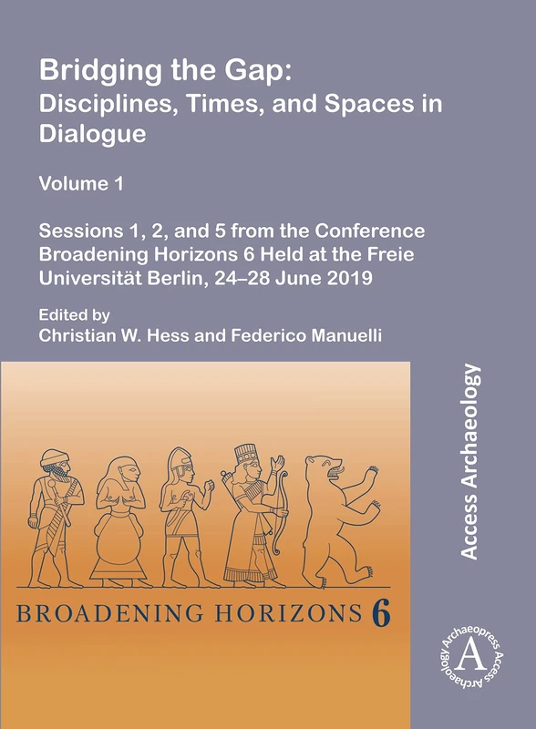 Bridging the Gap: Disciplines, Times, and Spaces in Dialogue – Volume 1: Sessions 1, 2, and 5 from the Conference Broadening Horizons 6 Held at the Freie Universität Berlin, 24–28 June 2019 - Image 1
