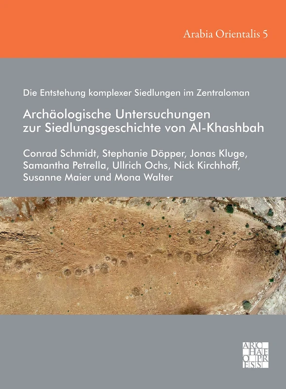 Die Entstehung komplexer Siedlungen im Zentraloman: Archäologische Untersuchungen zur Siedlungsgeschichte von Al-Khashbah: Archaologische ... Studien ... Studien zur Archäologie Ostarabiens)