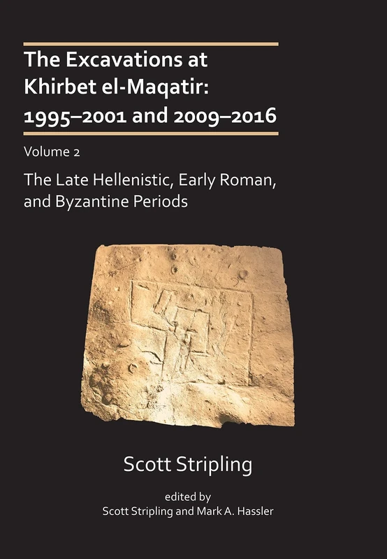 The Excavations at Khirbet el-Maqatir: 1995–2001 and 2009–2016: Volume 2: The Late Hellenistic, Early Roman, and Byzantine Periods (Excavations at Khirbet el-Maqatir, Israel)