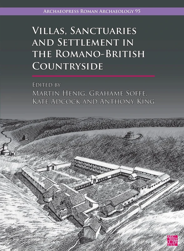 Villas, Sanctuaries and Settlement in the Romano-British Countryside: New Perspectives and Controversies (Archaeopress Roman Archaeology)
