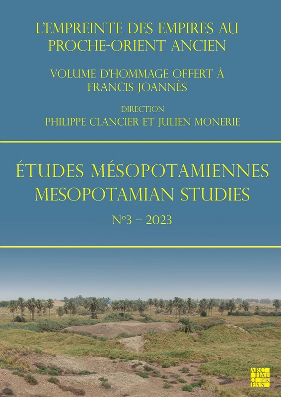 Études Mésopotamiennes – Mesopotamian Studies N°3 – 2023: L’empreinte des empires au Proche-Orient ancien : Volume d’hommage offert à Francis Joannès