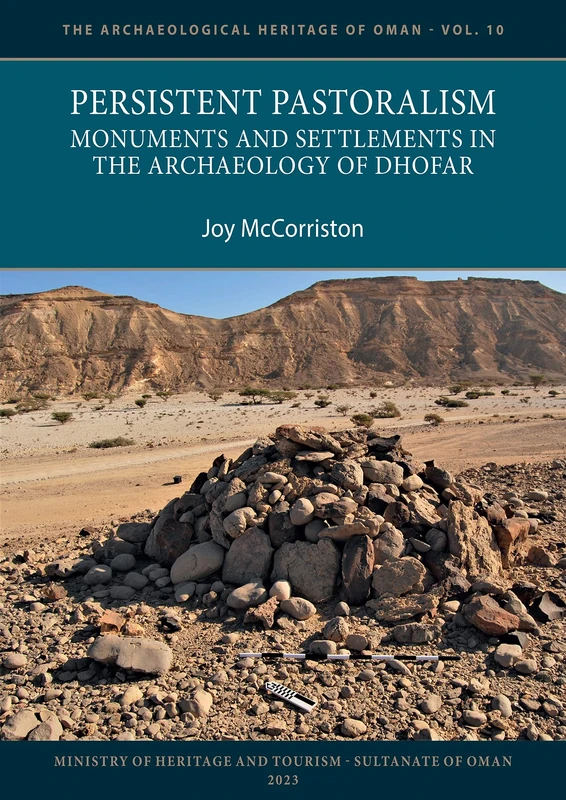 Persistent Pastoralism: Monuments and Settlements in the Archaeology of Dhofar (The Archaeological Heritage of Oman)