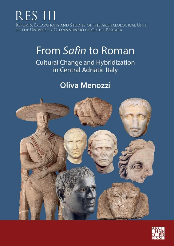 From Safin to Roman: Cultural Change and Hybridization in Central Adriatic Italy (Reports, Excavations and Studies of the Archaeological Unit of the University G. d’Annunzio of Chieti-Pescara)