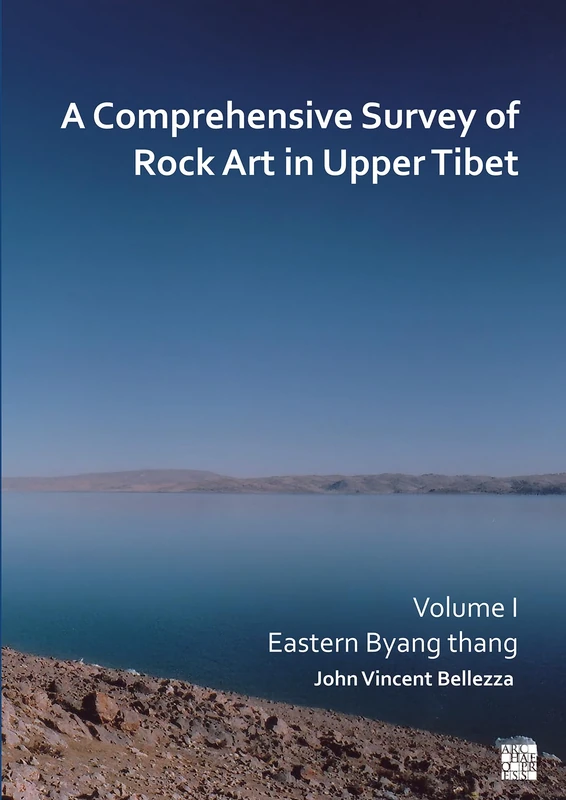 A Comprehensive Survey of Rock Art in Upper Tibet: Volume I: Eastern Byang thang: 1