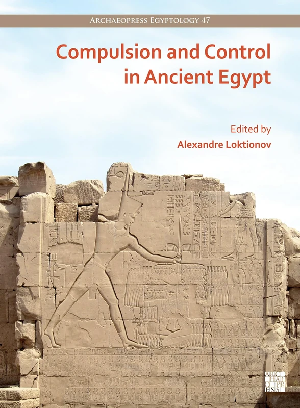Compulsion and Control in Ancient Egypt: Proceedings of the Third Lady Wallis Budge Egyptology Symposium (Archaeopress Egyptology)