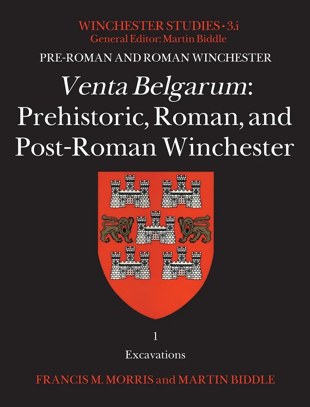 Venta Belgarum: Prehistoric, Roman, and Post-Roman Winchester: 2 (Winchester Studies, 3.1)