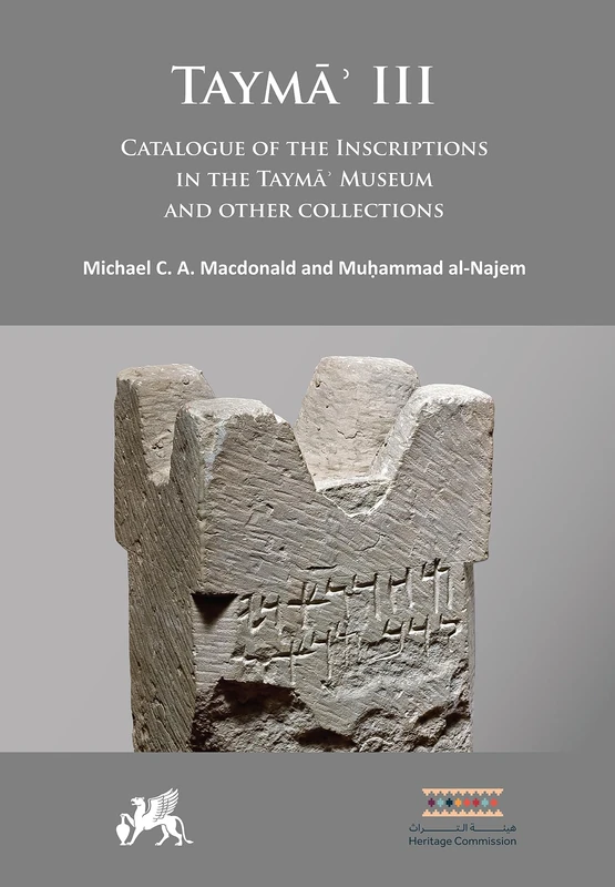 Taymāʾ III: Catalogue of the Inscriptions in the Taymāʾ Museum and Other Collections (Taymā’: Multidisciplinary Series on the Results of the Saudi-German Archaeological Project)
