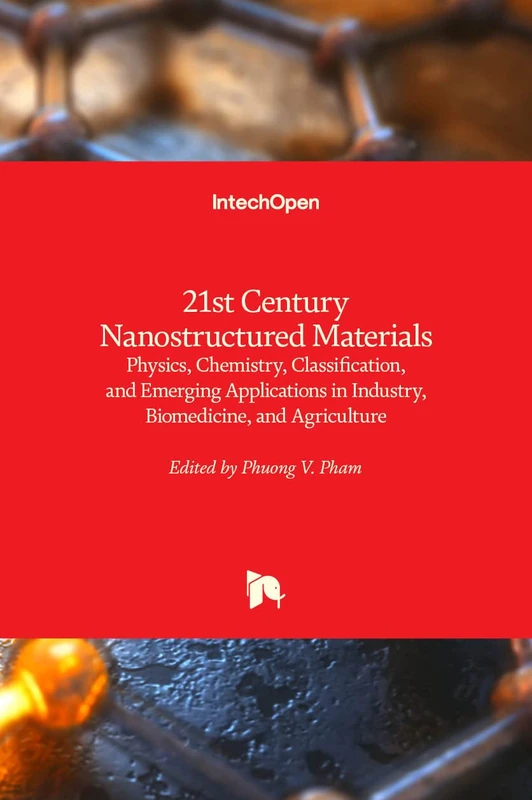 21st Century Nanostructured Materials: Physics, Chemistry, Classification, and Emerging Applications in Industry, Biomedicine, and Agriculture