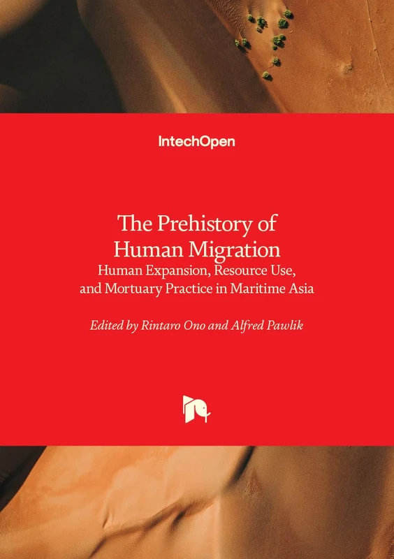 The Prehistory of Human Migration - Human Expansion, Resource Use, and Mortuary Practice in Maritime Asia