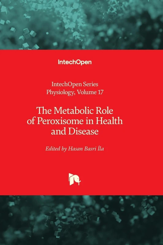 The Metabolic Role of Peroxisome in Health and Disease: 17 (Physiology)