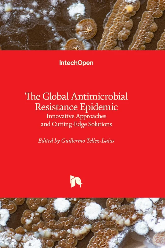 The Global Antimicrobial Resistance Epidemic - Innovative Approaches and Cutting-Edge Solutions