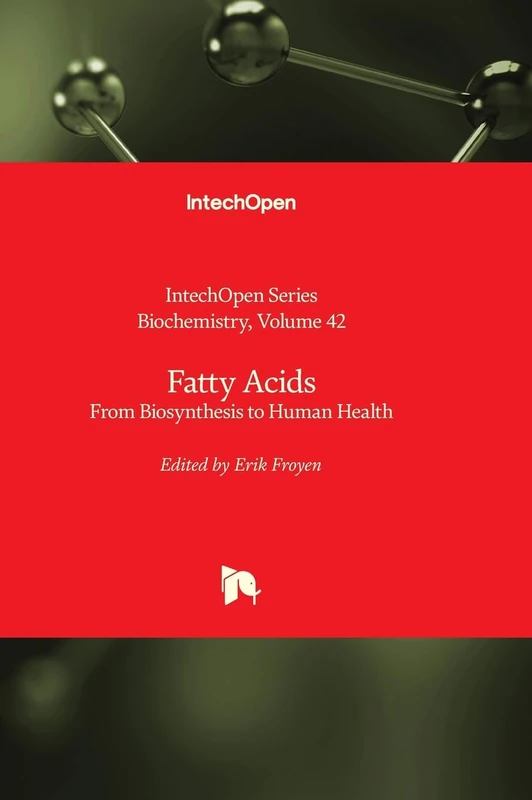 Fatty Acids - From Biosynthesis to Human Health: 42 (Biochemistry)