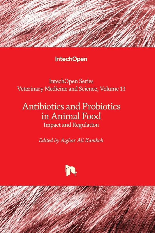 Antibiotics and Probiotics in Animal Food - Impact and Regulation: 13 (Veterinary Medicine and Science)