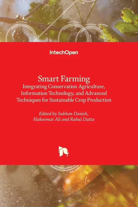 Smart Farming - Integrating Conservation Agriculture, Information Technology, and Advanced Techniques for Sustainable Crop Production - Image 1