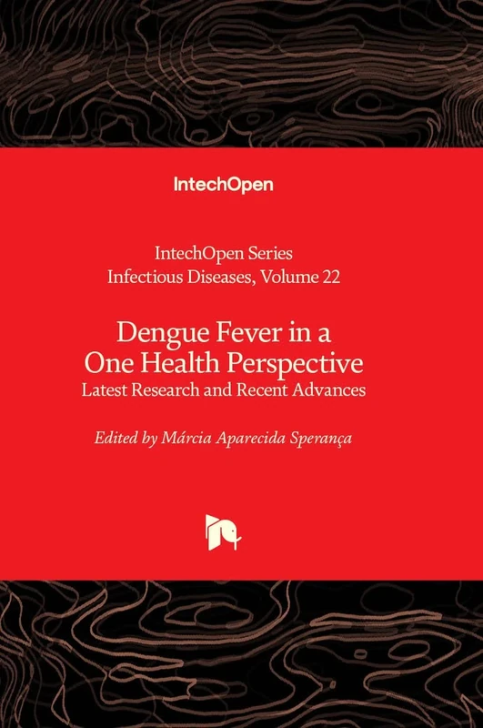 Dengue Fever in a One Health Perspective - Latest Research and Recent Advances: 22 (Infectious Diseases)