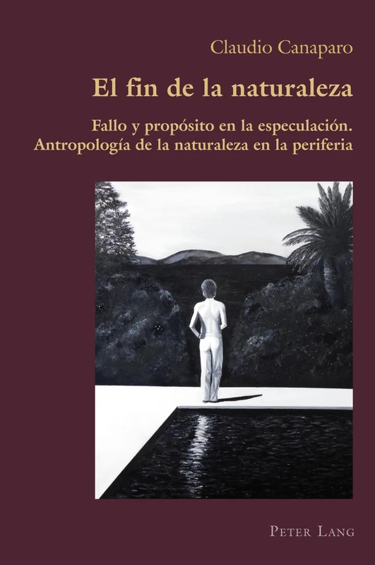 El fin de la naturaleza: Fallo y propósito en la especulación. Antropología de la naturaleza en la periferia: 89 (Hispanic Studies: Culture and Ideas) - Image 1