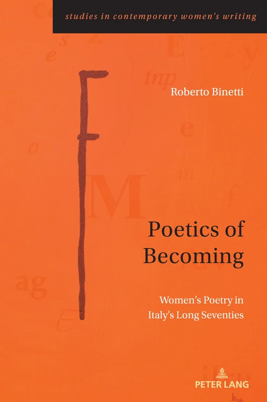 Poetics of Becoming: Women’s Poetry in Italy’s Long Seventies: 13 (Studies in Contemporary Women’s Writing)