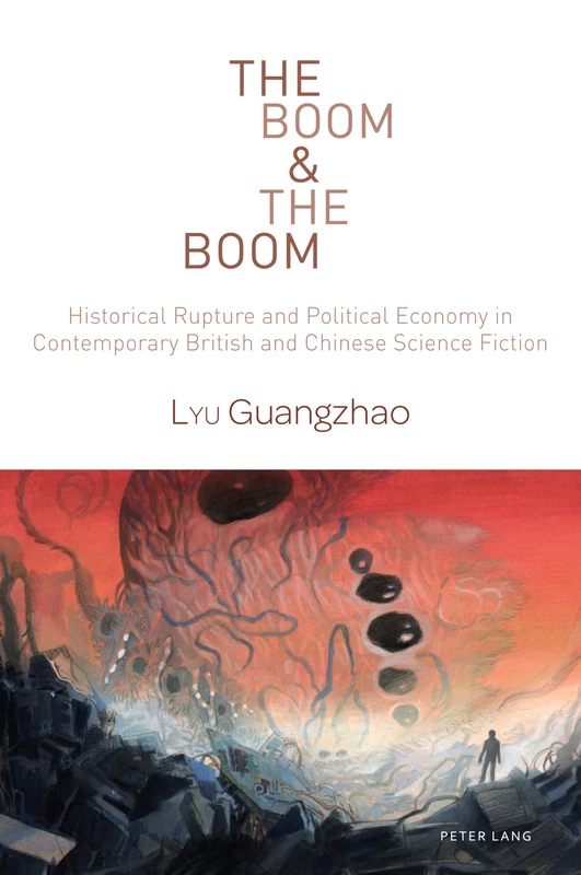 The Boom & The Boom: Historical Rupture and Political Economy in Contemporary British and Chinese Science Fiction: 3 (World Science Fiction Studies) - Image 1