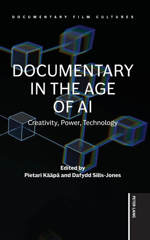 Documentary in the Age of AI: Creativity, Power, Technology: 5 (Documentary Film Cultures)