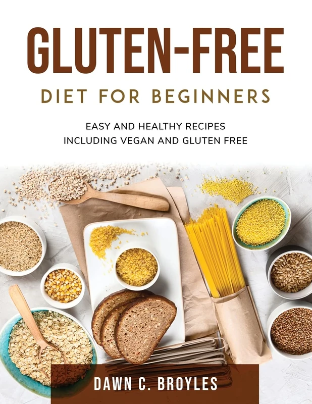 Gluten-Free Diet for Beginners: Easy and Healthy Recipes Including Vegan and Gluten free