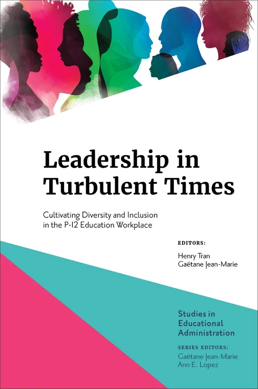 Leadership in Turbulent Times: Cultivating Diversity and Inclusion in the P-12 Education Workplace (Studies in Educational Administration)