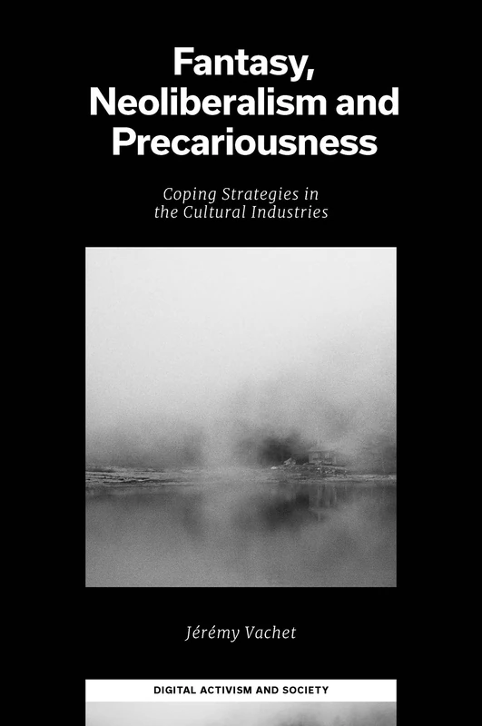 Fantasy, Neoliberalism and Precariousness: Coping Strategies in the Cultural Industries (Digital Activism And Society: Politics, Economy And Culture In Network Communication) - Image 1