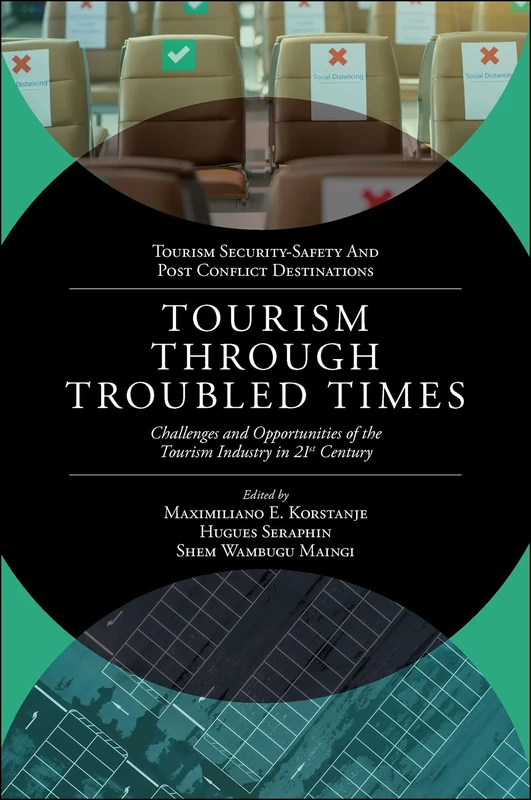 Tourism Through Troubled Times: Challenges and Opportunities of the Tourism Industry in 21st Century (Tourism Security-Safety and Post Conflict Destinations)