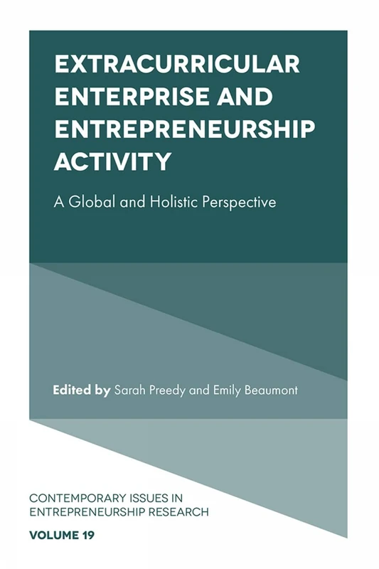 Extracurricular Enterprise and Entrepreneurship Activity: A Global and Holistic Perspective: 19 (Contemporary Issues in Entrepreneurship Research, 19)