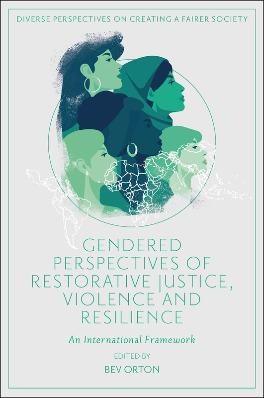 Gendered Perspectives of Restorative Justice, Violence and Resilience: An International Framework (Diverse Perspectives on Creating a Fairer Society)