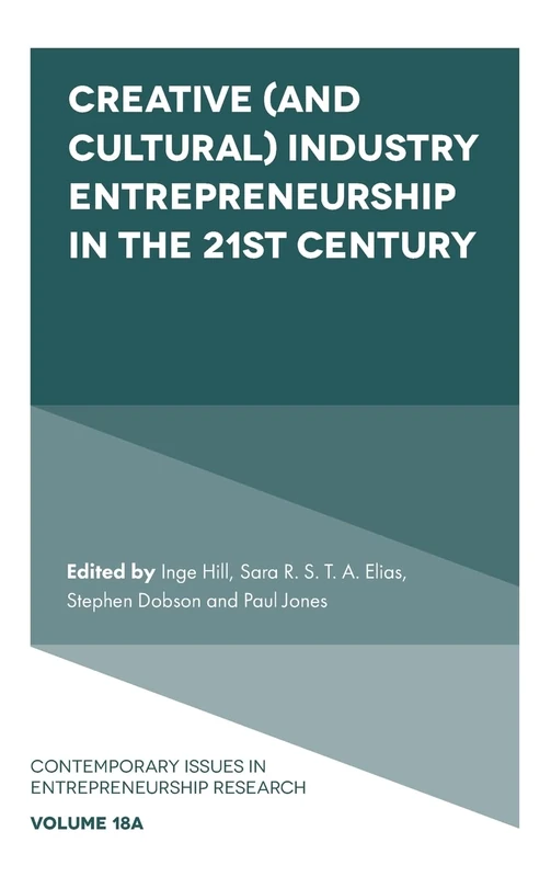 Creative (and Cultural) Industry Entrepreneurship in the 21st Century: 18 (Contemporary Issues in Entrepreneurship Research, 18, Part A)